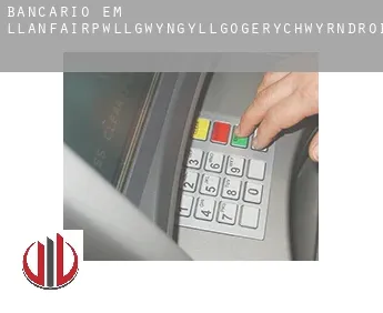 Bancário em Llanfairpwllgwyngyllgogerychwyrndrobwllllantysiliogogogoch