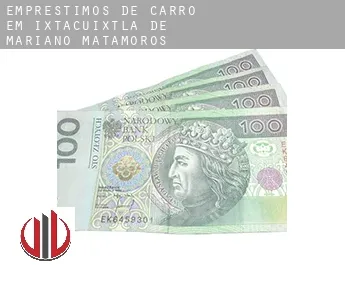 Empréstimos de carro em  Ixtacuixtla de Mariano Matamoros
