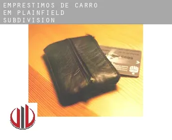 Empréstimos de carro em  Plainfield Subdivision