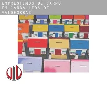 Empréstimos de carro em  Carballeda de Valdeorras