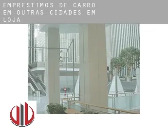 Empréstimos de carro em  Outras cidades em Loja