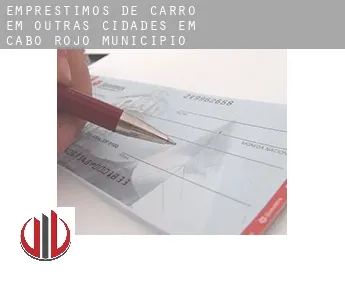 Empréstimos de carro em  Outras cidades em Cabo Rojo Municipio